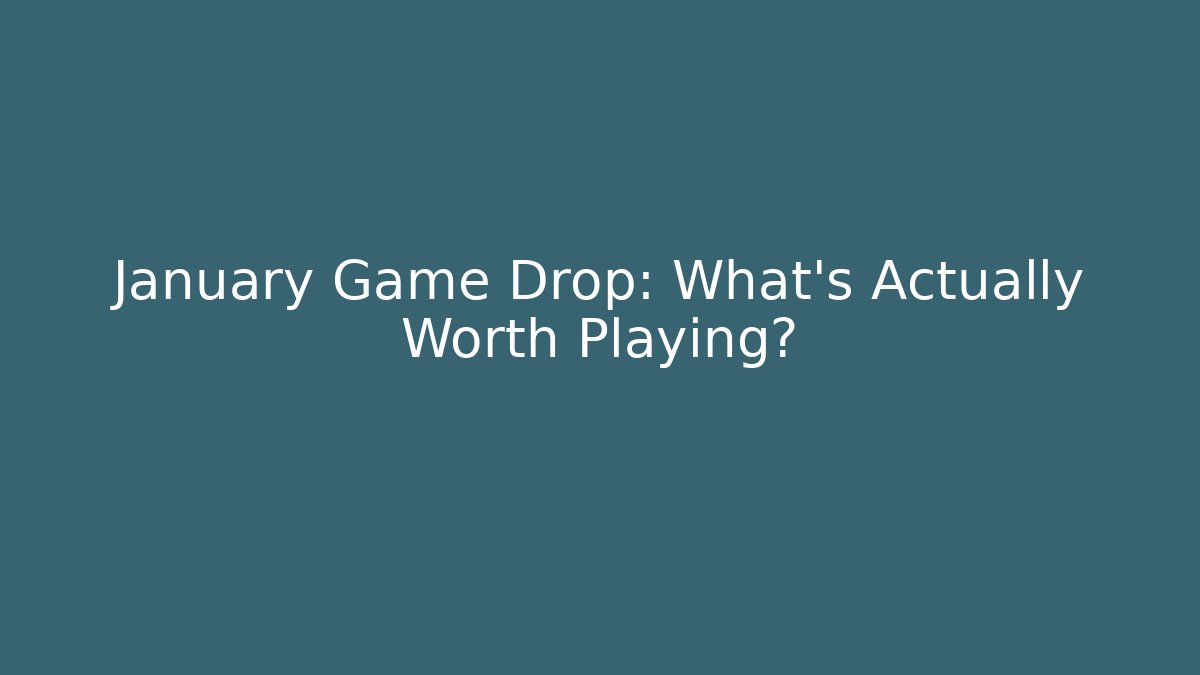 January Game Drop: What's Actually Worth Playing?