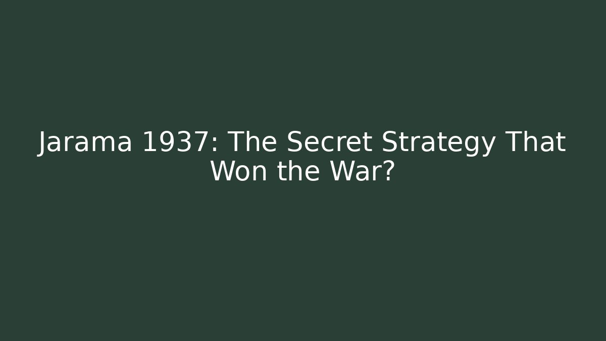Jarama 1937: The Secret Strategy That Won the War?