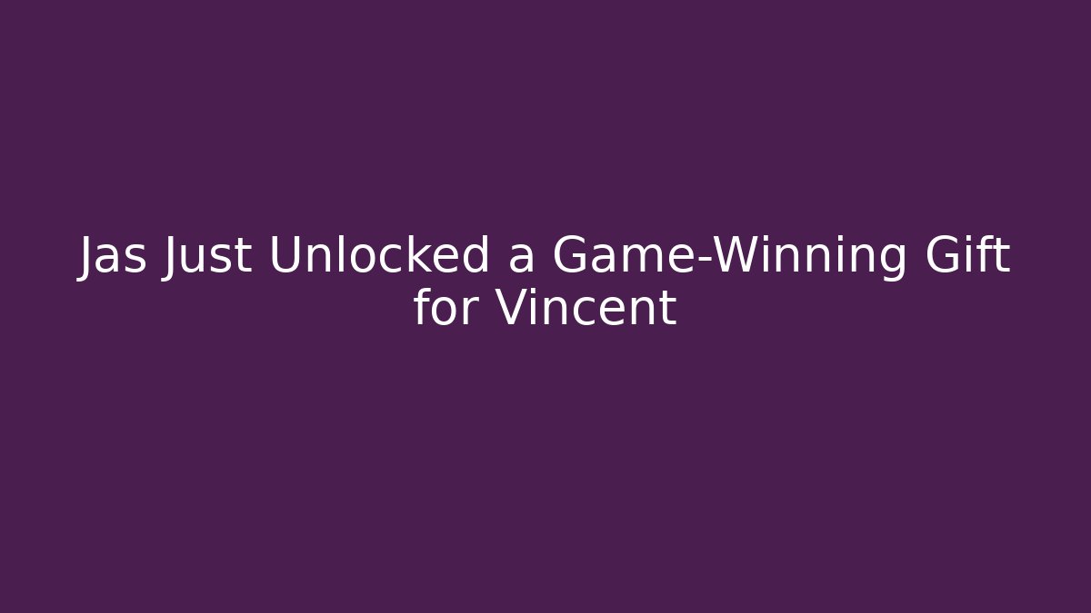 Jas Just Unlocked a Game-Winning Gift for Vincent
