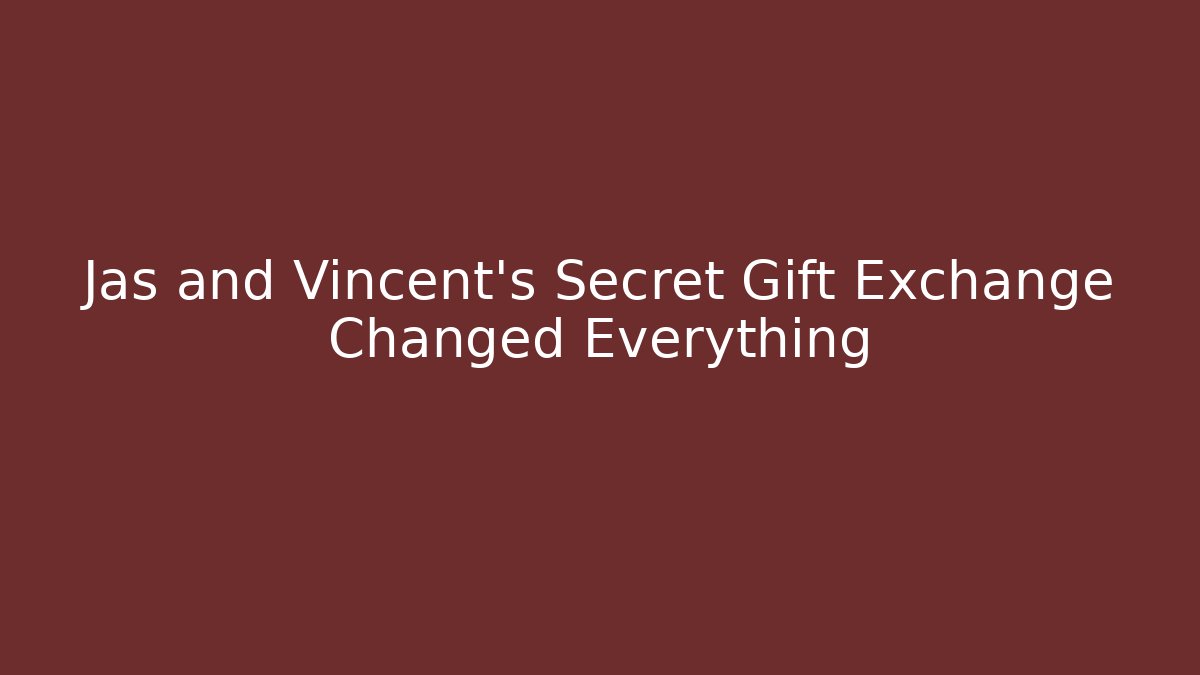 Jas and Vincent's Secret Gift Exchange Changed Everything
