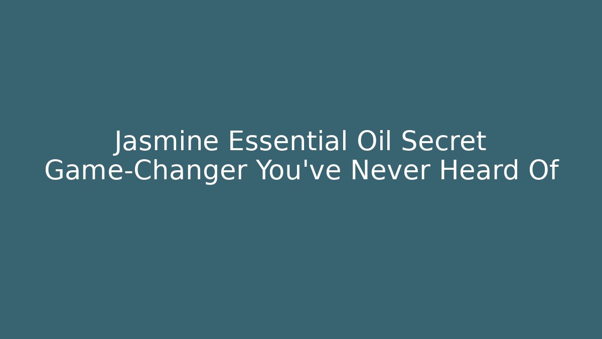 Jasmine Essential Oil Secret Game-Changer You've Never Heard Of