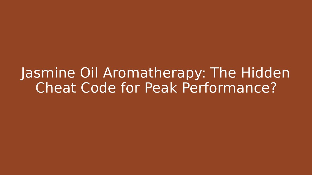 Jasmine Oil Aromatherapy: The Hidden Cheat Code for Peak Performance?