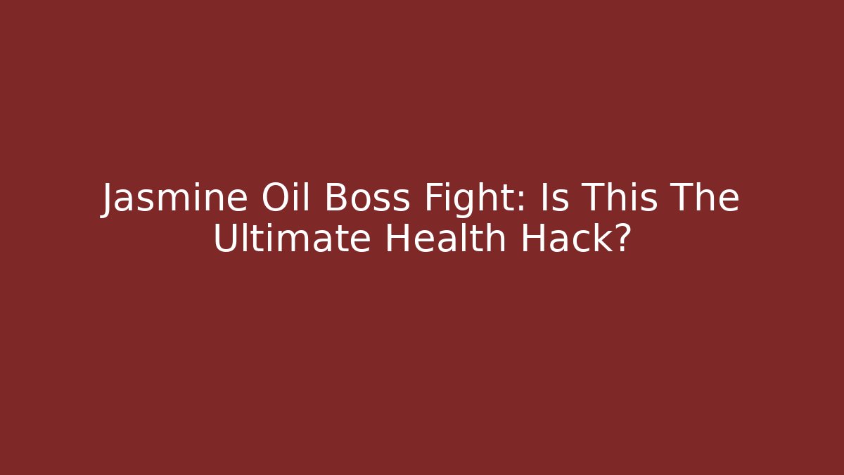 Jasmine Oil Boss Fight: Is This The Ultimate Health Hack? - Critter Realm
