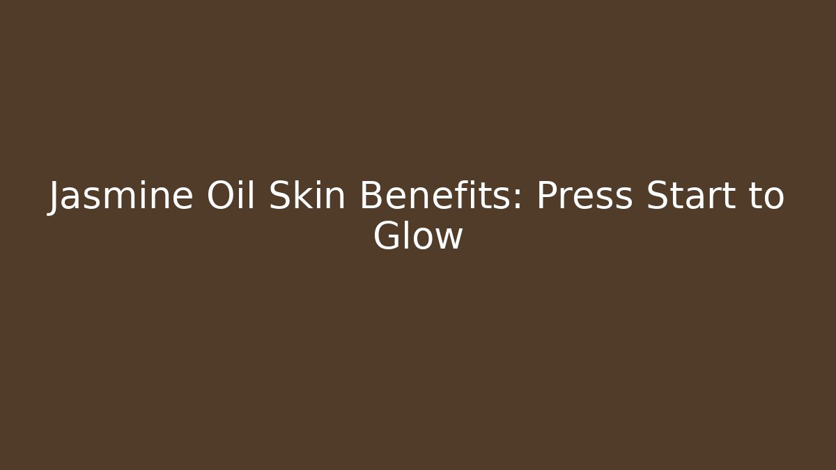 Jasmine Oil Skin Benefits: Press Start to Glow