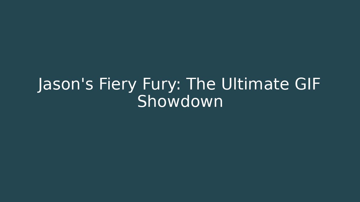Jason's Fiery Fury: The Ultimate GIF Showdown