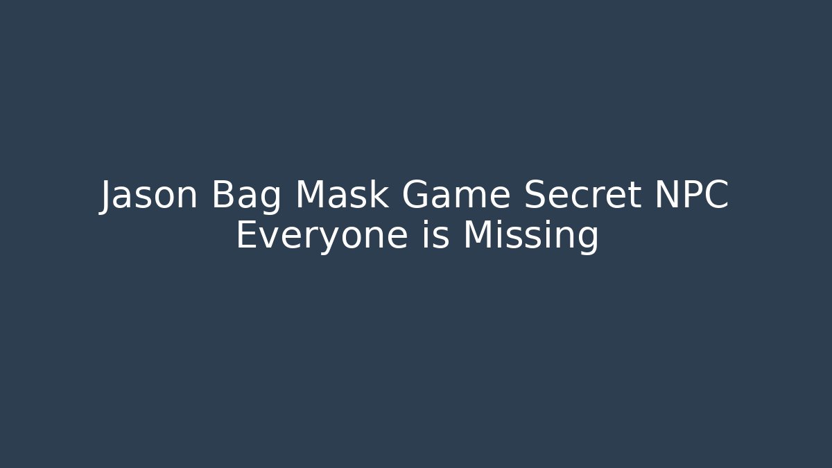 Jason Bag Mask Game Secret NPC Everyone is Missing