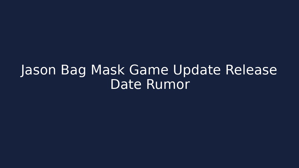 Jason Bag Mask Game Update Release Date Rumor