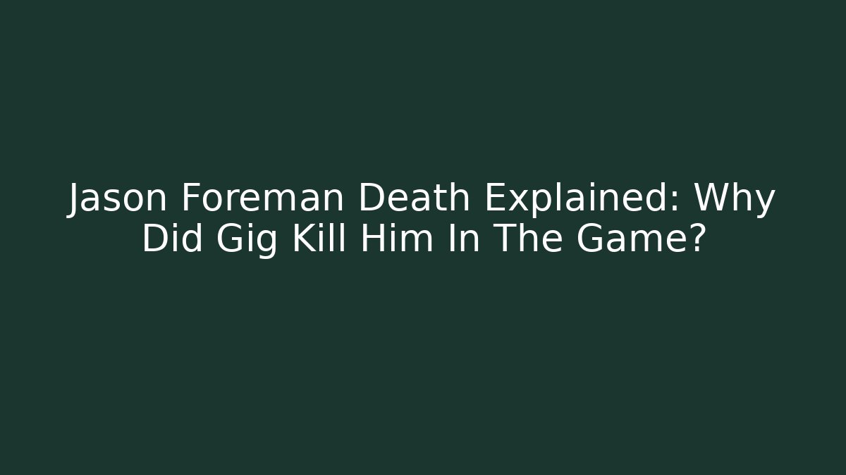 Jason Foreman Death Explained: Why Did Gig Kill Him In The Game? - Critter Realm