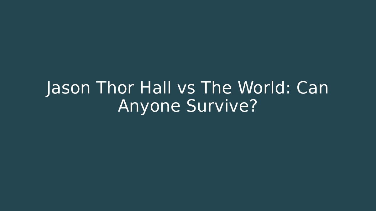 Jason Thor Hall vs The World: Can Anyone Survive?