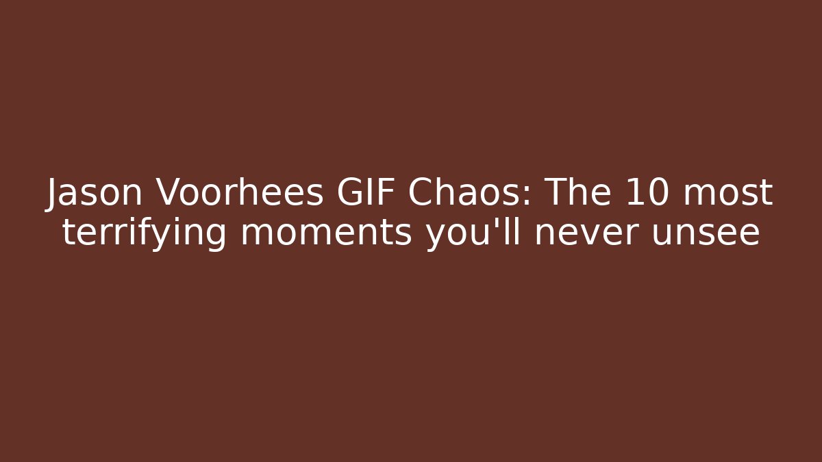 Jason Voorhees GIF Chaos: The 10 most terrifying moments you'll never unsee