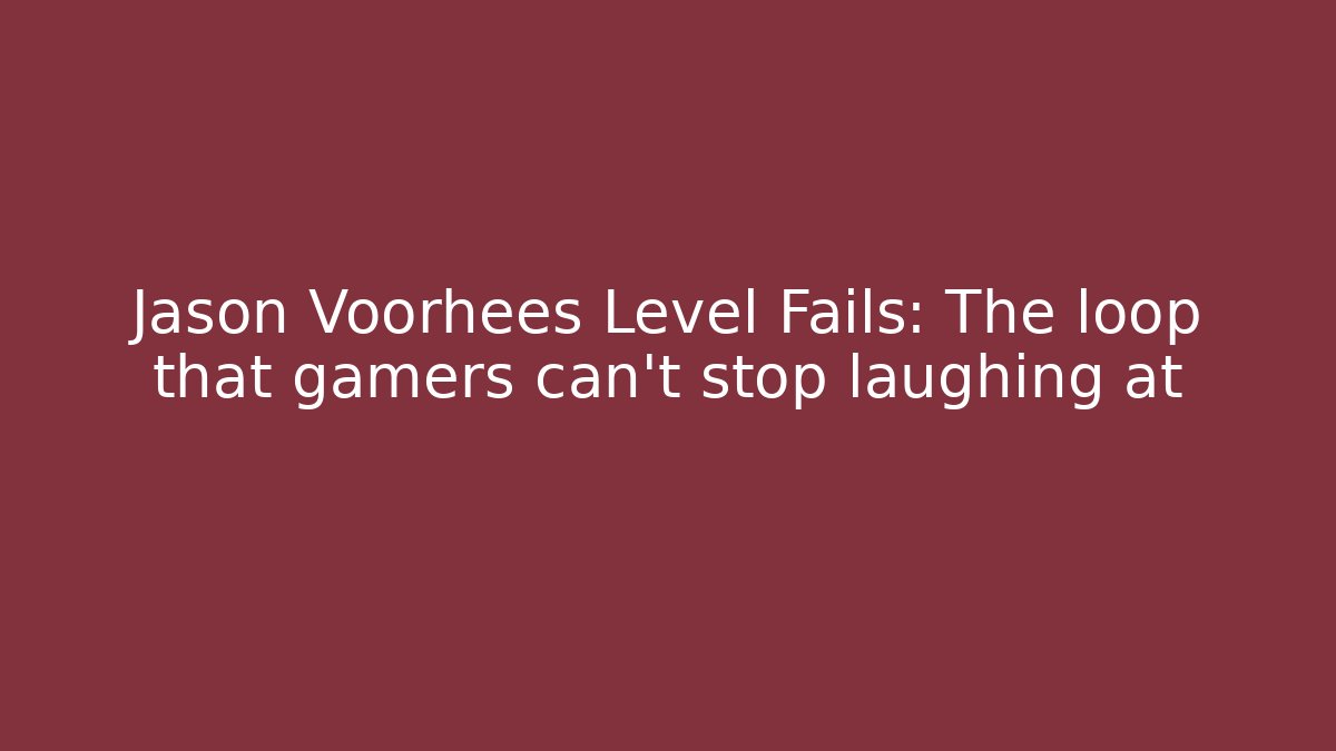 Jason Voorhees Level Fails: The loop that gamers can't stop laughing at