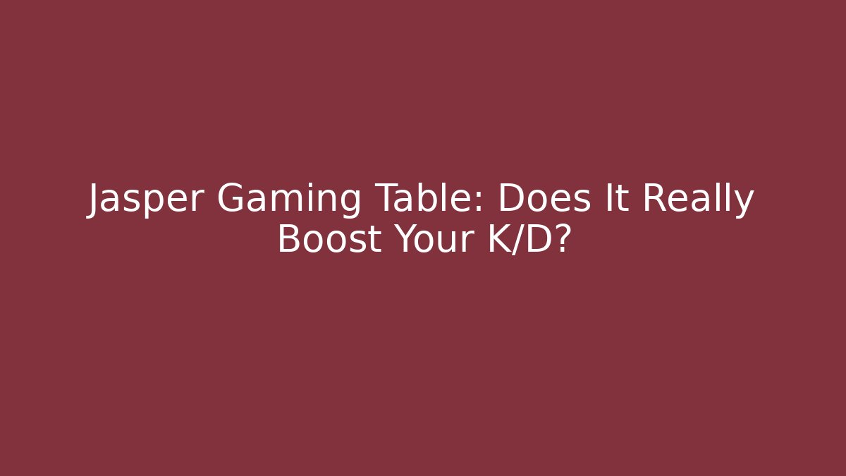 Jasper Gaming Table: Does It Really Boost Your K/D? - Critter Realm