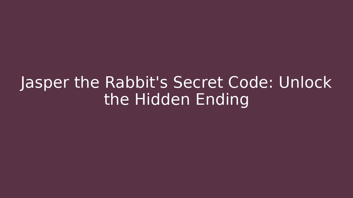 Jasper the Rabbit's Secret Code: Unlock the Hidden Ending