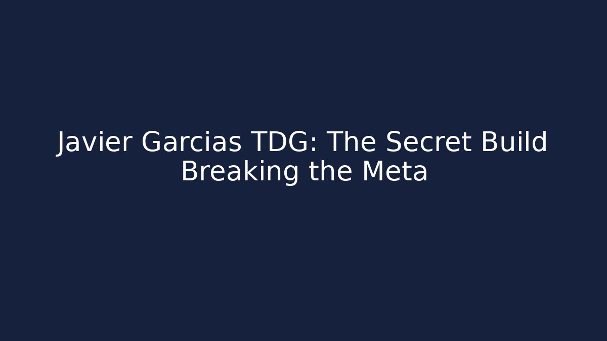 Javier Garcias TDG: The Secret Build Breaking the Meta