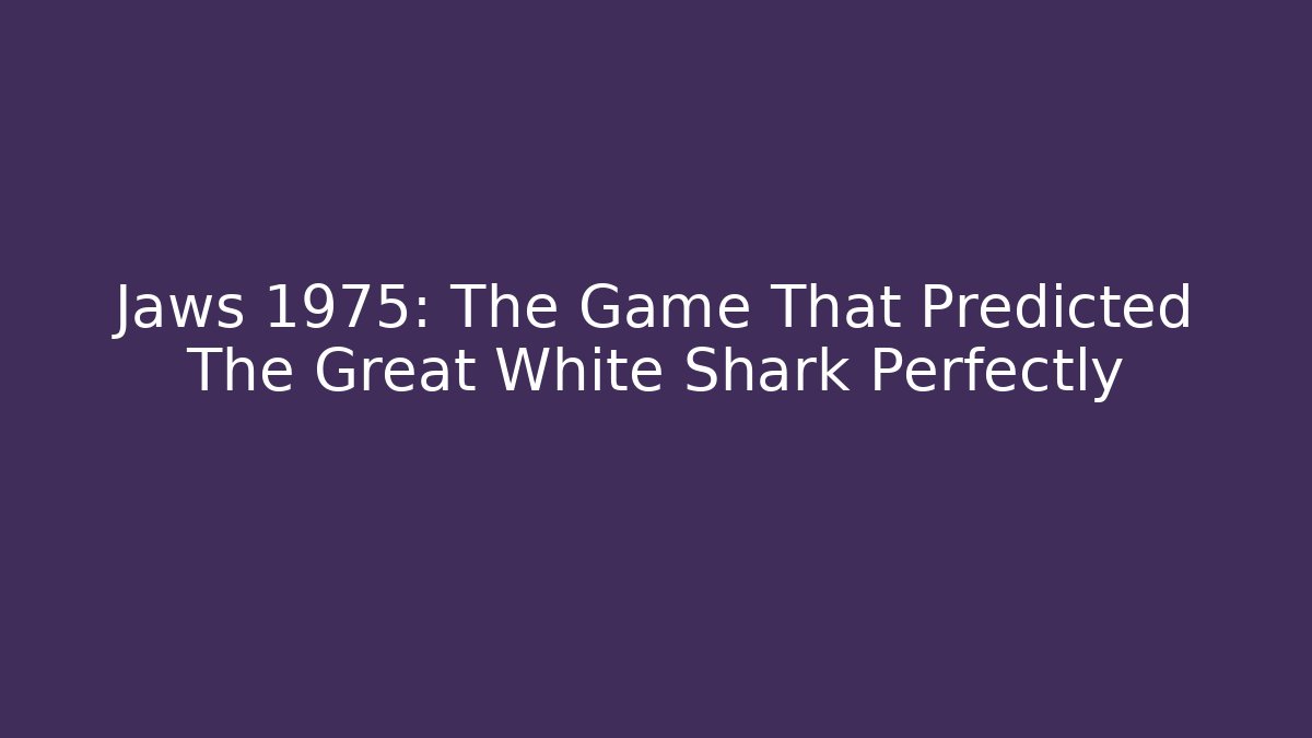 Jaws 1975: The Game That Predicted The Great White Shark Perfectly