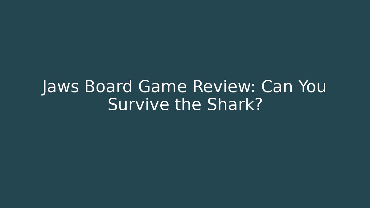 Jaws Board Game Review: Can You Survive the Shark? - Critter Realm