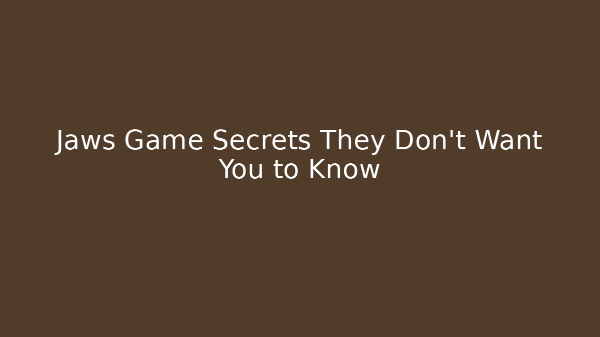 Jaws Game Secrets They Don't Want You to Know - Critter Realm