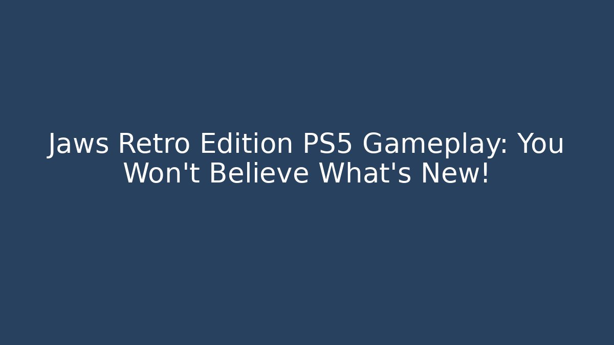 Jaws Retro Edition PS5 Gameplay: You Won't Believe What's New!