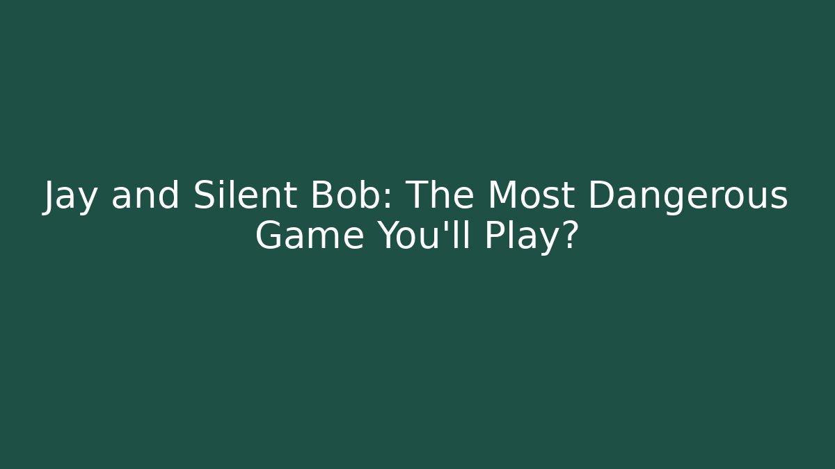 Jay and Silent Bob: The Most Dangerous Game You’ll Play?