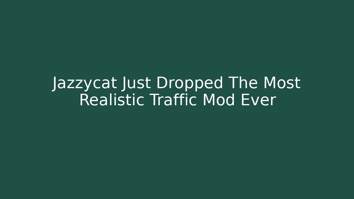 Jazzycat Just Dropped The Most Realistic Traffic Mod Ever