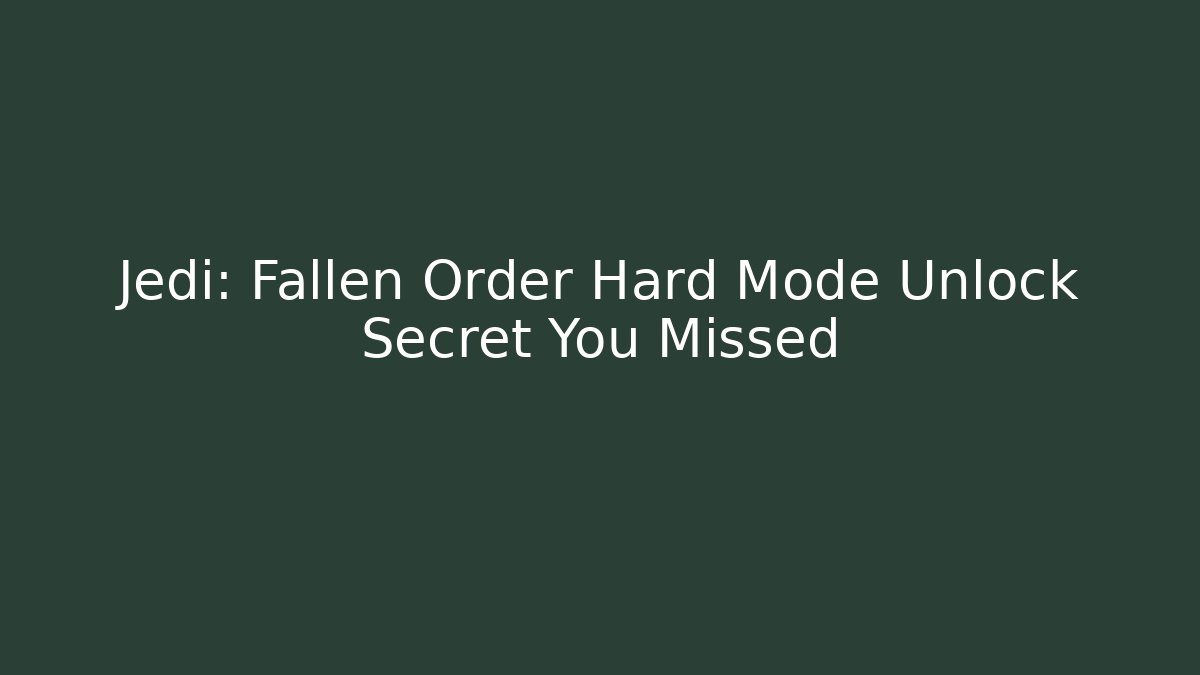 Jedi: Fallen Order Hard Mode Unlock Secret You Missed