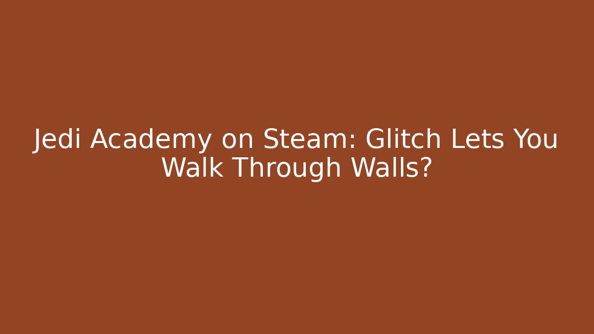 Jedi Academy on Steam: Glitch Lets You Walk Through Walls?