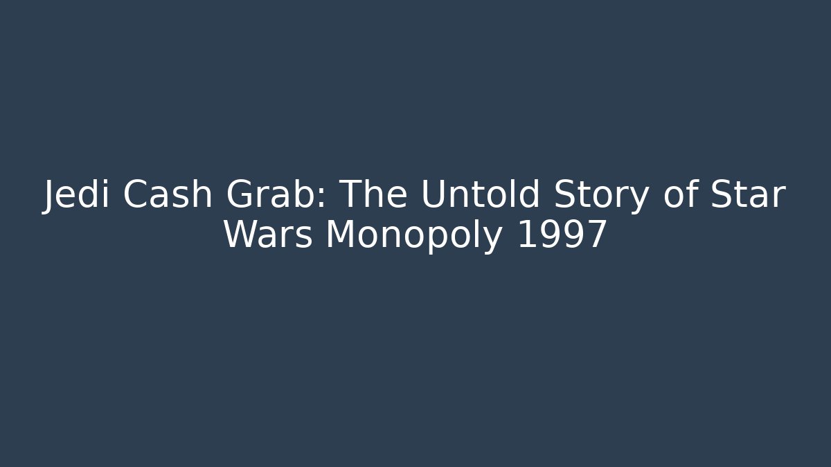 Jedi Cash Grab: The Untold Story of Star Wars Monopoly 1997