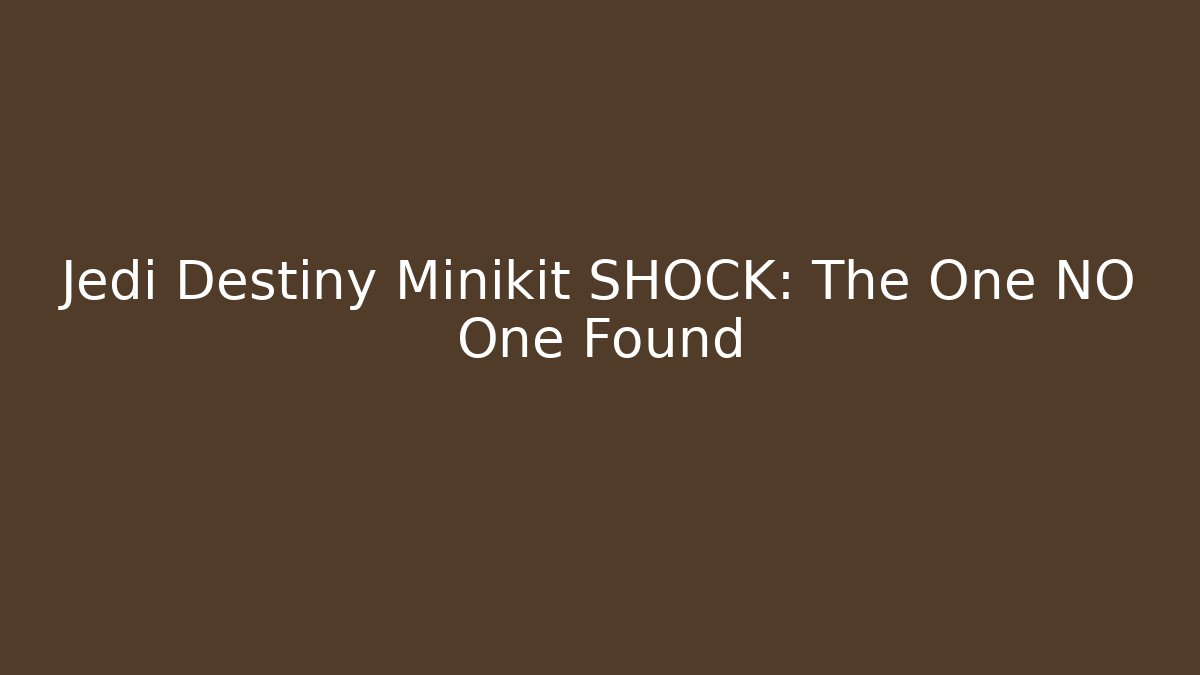 Jedi Destiny Minikit SHOCK: The One NO One Found