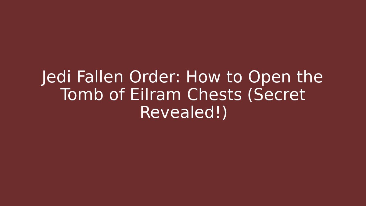 Jedi Fallen Order: How to Open the Tomb of Eilram Chests (Secret Revealed!) - Critter Realm