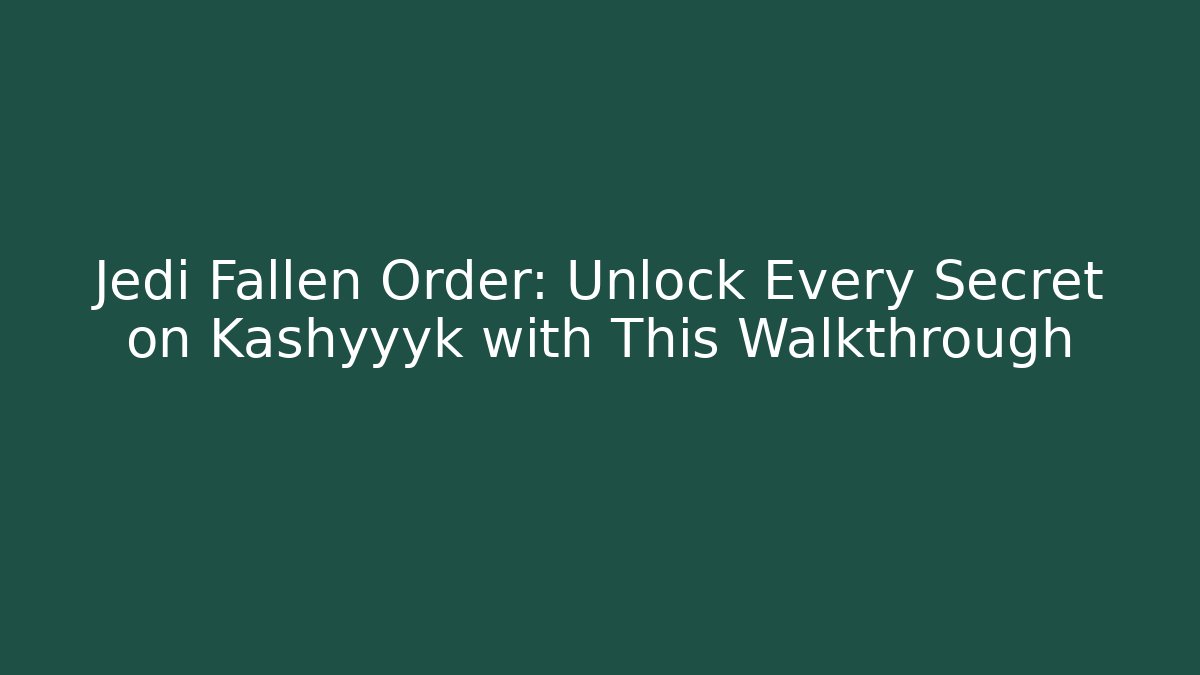 Jedi Fallen Order: Unlock Every Secret on Kashyyyk with This Walkthrough