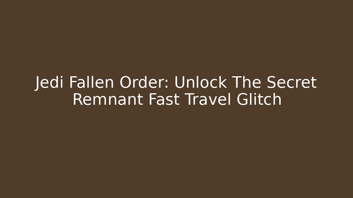 Jedi Fallen Order: Unlock The Secret Remnant Fast Travel Glitch
