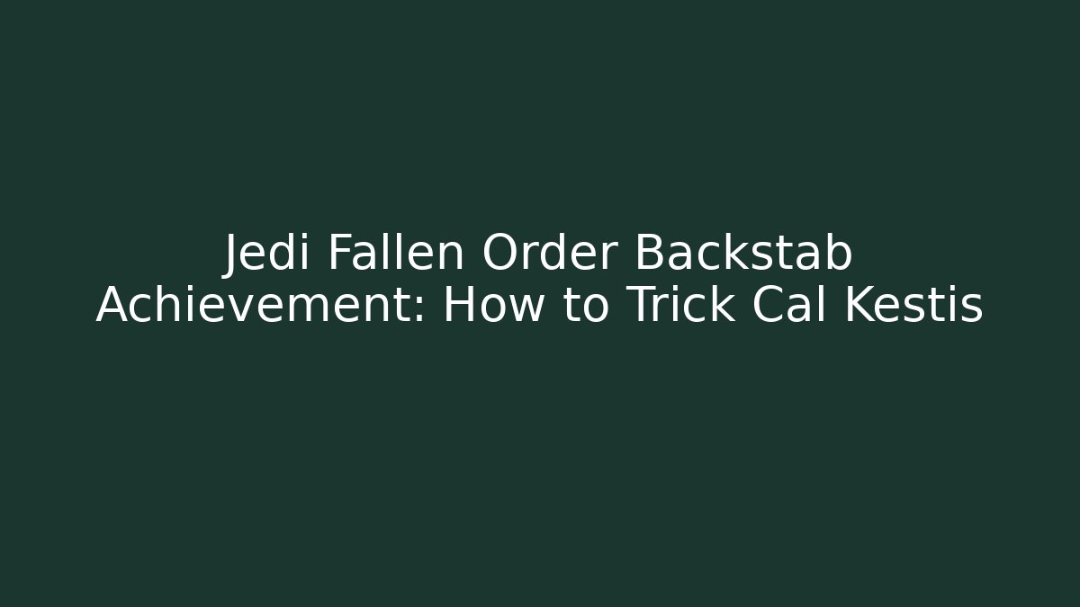 Jedi Fallen Order Backstab Achievement: How to Trick Cal Kestis
