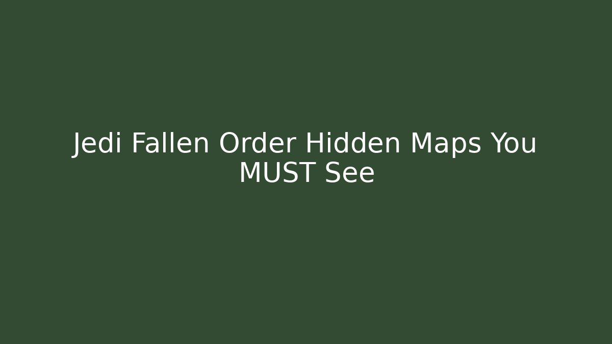 Jedi Fallen Order Hidden Maps You MUST See