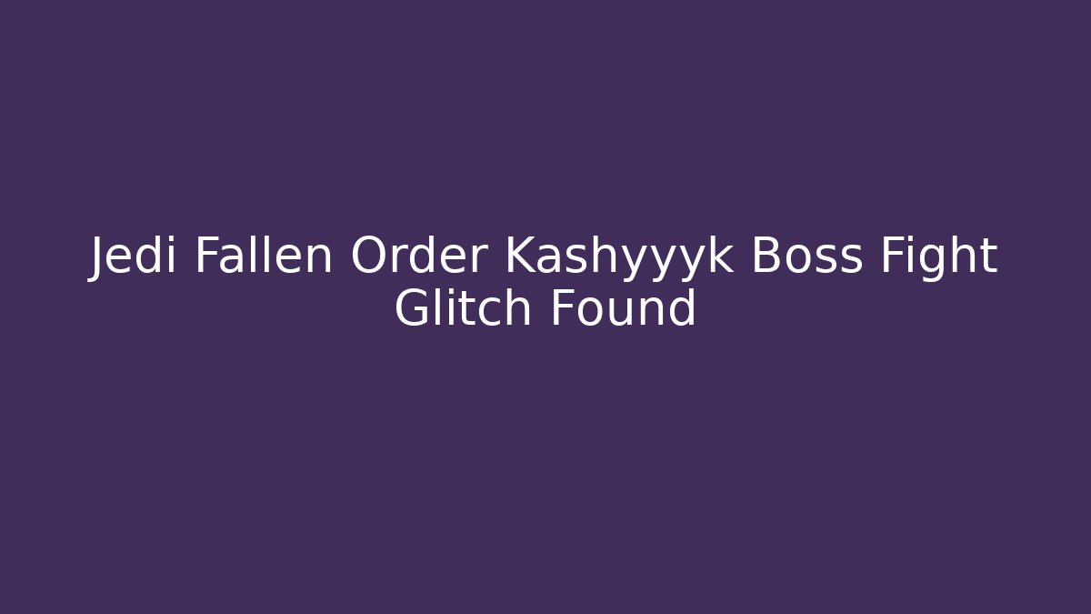 Jedi Fallen Order Kashyyyk Boss Fight Glitch Found