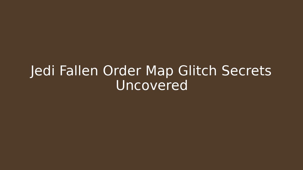 Jedi Fallen Order Map Glitch Secrets Uncovered - Critter Realm