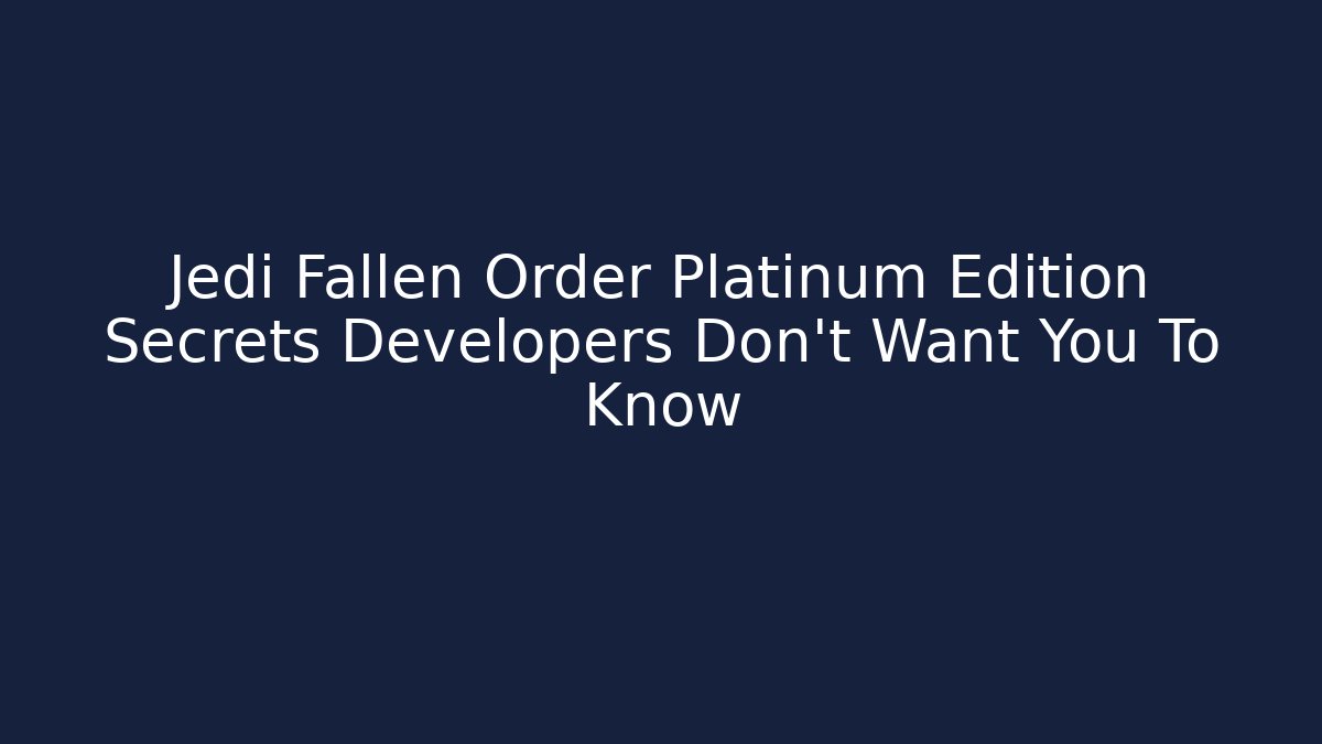 Jedi Fallen Order Platinum Edition Secrets Developers Don't Want You To Know