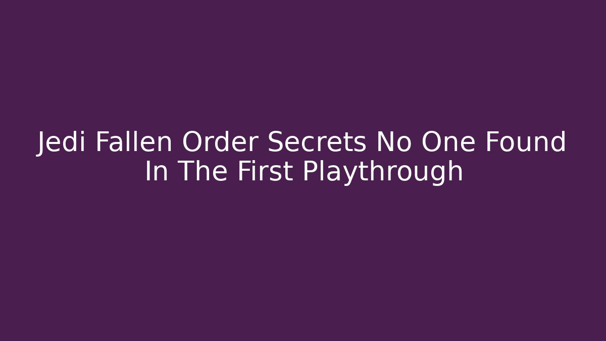 Jedi Fallen Order Secrets No One Found In The First Playthrough - Critter Realm
