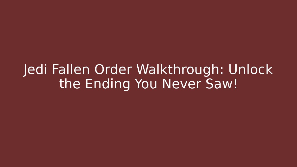 Jedi Fallen Order Walkthrough: Unlock the Ending You Never Saw!