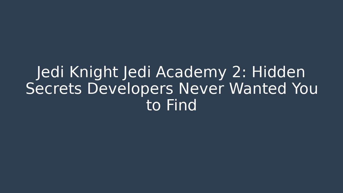 Jedi Knight Jedi Academy 2: Hidden Secrets Developers Never Wanted You to Find