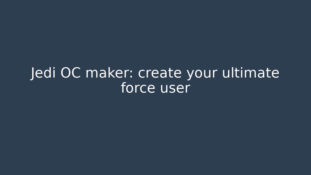 Jedi OC maker: create your ultimate force user - Critter Realm