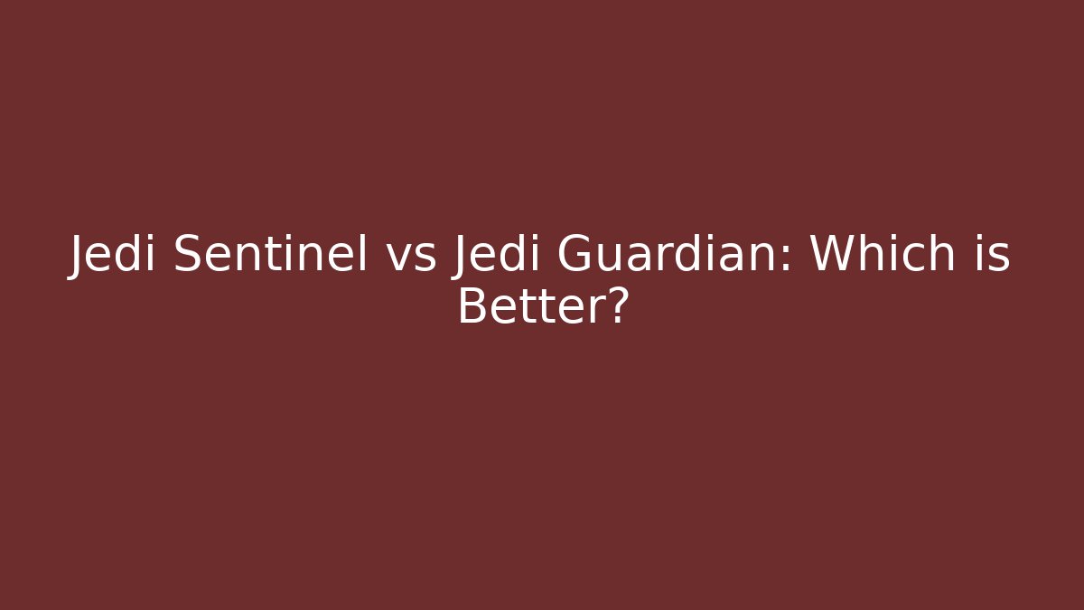 Jedi Sentinel vs Jedi Guardian: Which is Better?