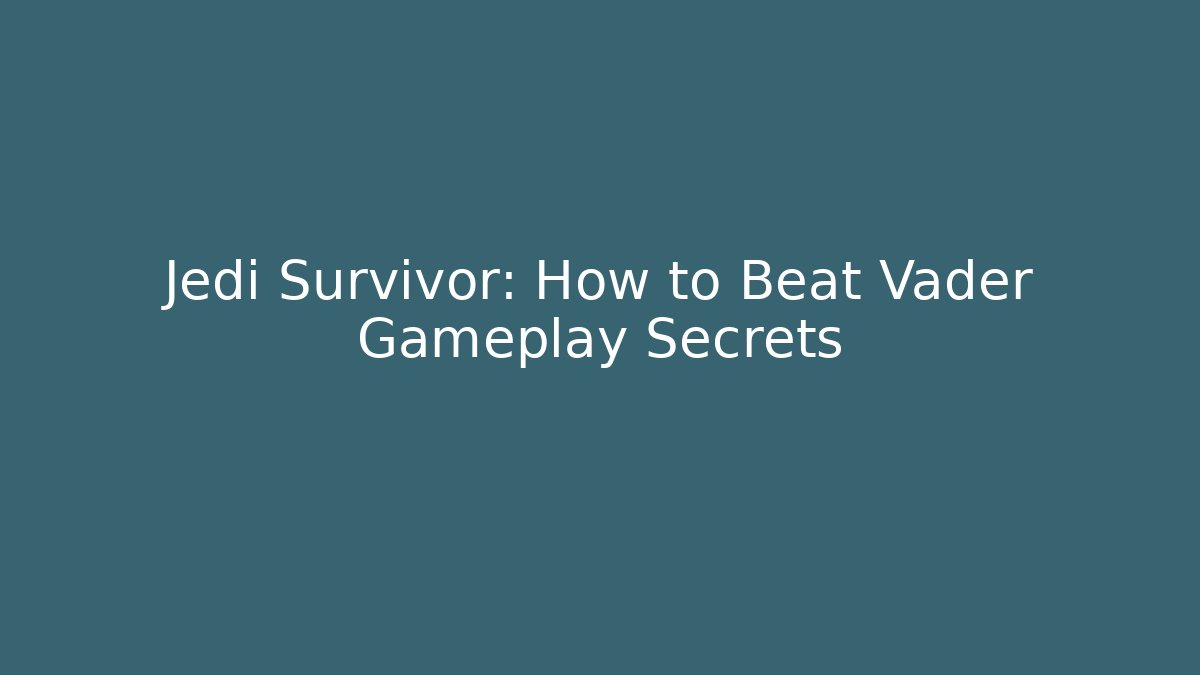 Jedi Survivor: How to Beat Vader Gameplay Secrets