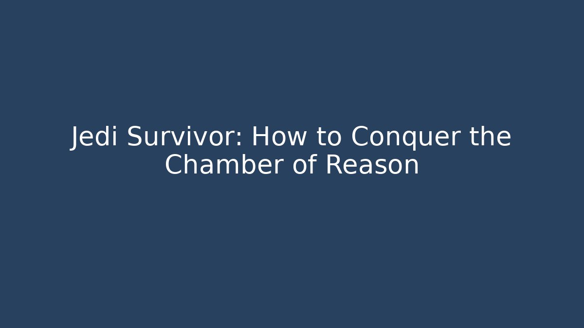 Jedi Survivor: How to Conquer the Chamber of Reason