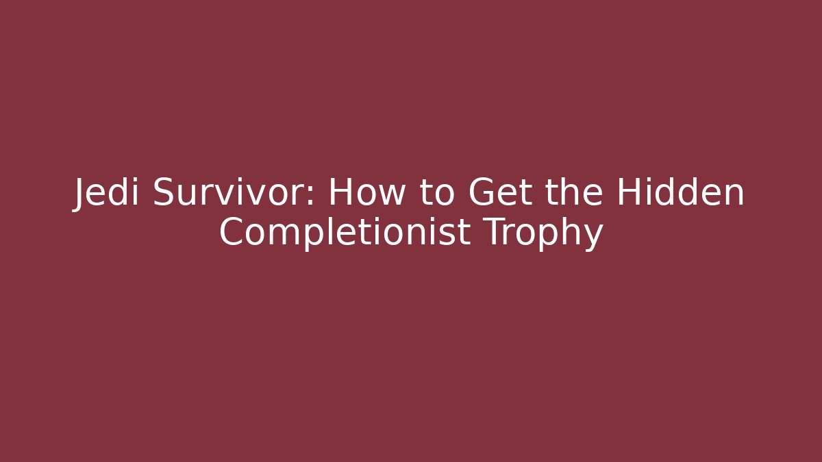 Jedi Survivor: How to Get the Hidden Completionist Trophy - Critter Realm