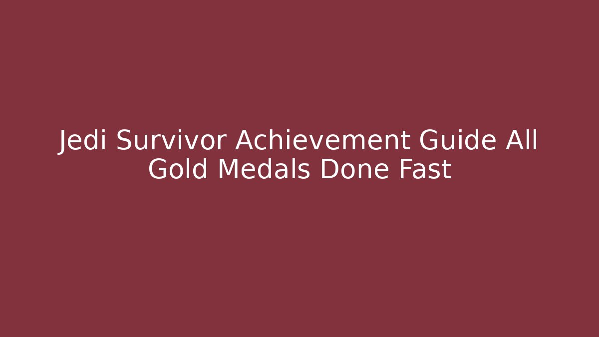 Jedi Survivor Achievement Guide All Gold Medals Done Fast