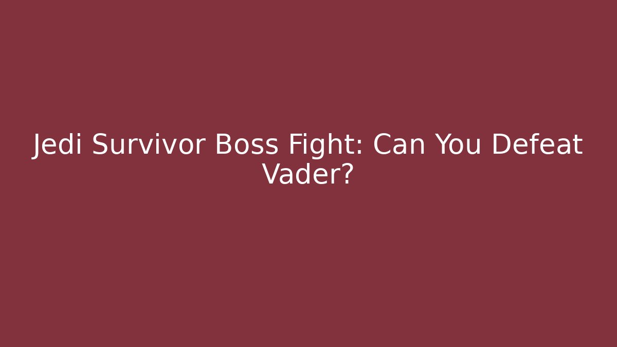 Jedi Survivor Boss Fight: Can You Defeat Vader?