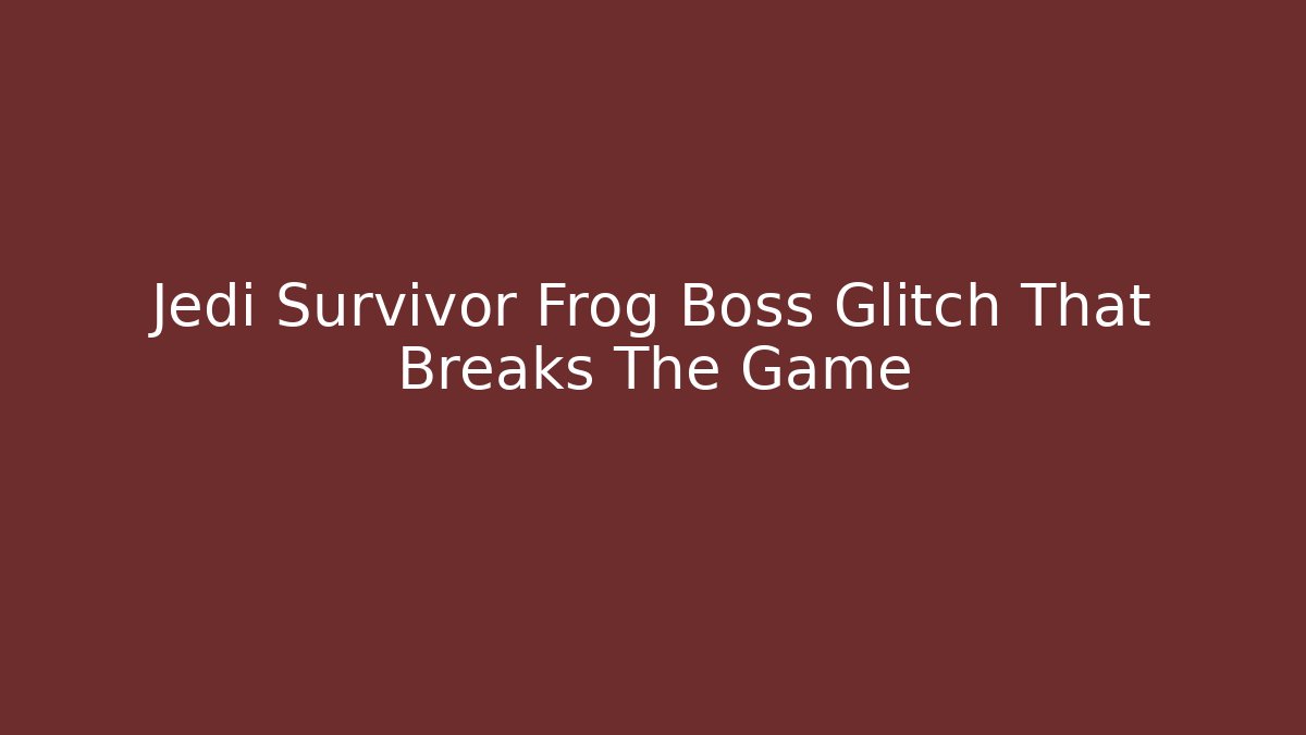 Jedi Survivor Frog Boss Glitch That Breaks The Game