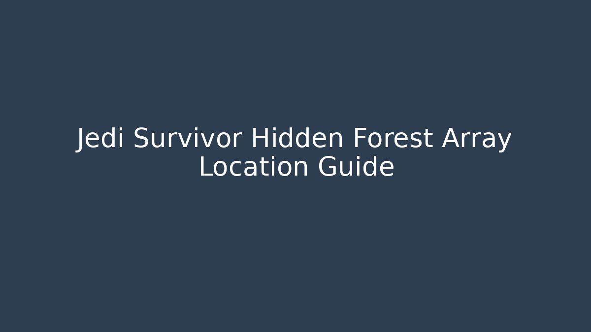 Jedi Survivor Hidden Forest Array Location Guide - Critter Realm