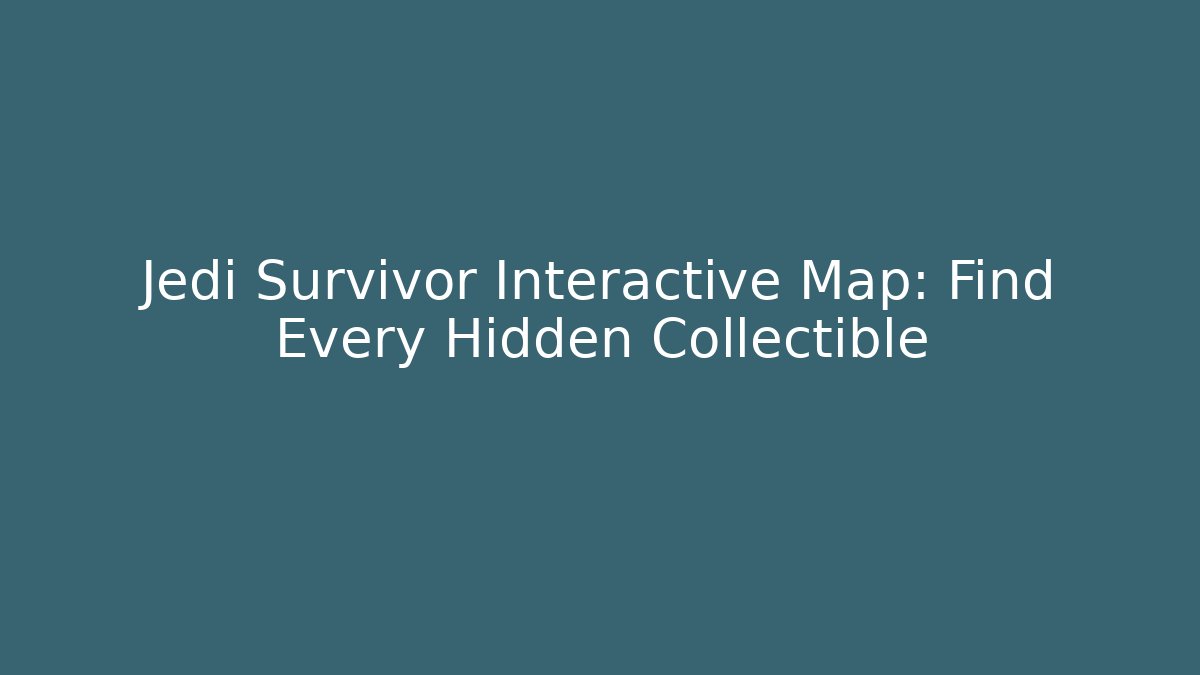 Jedi Survivor Interactive Map: Find Every Hidden Collectible