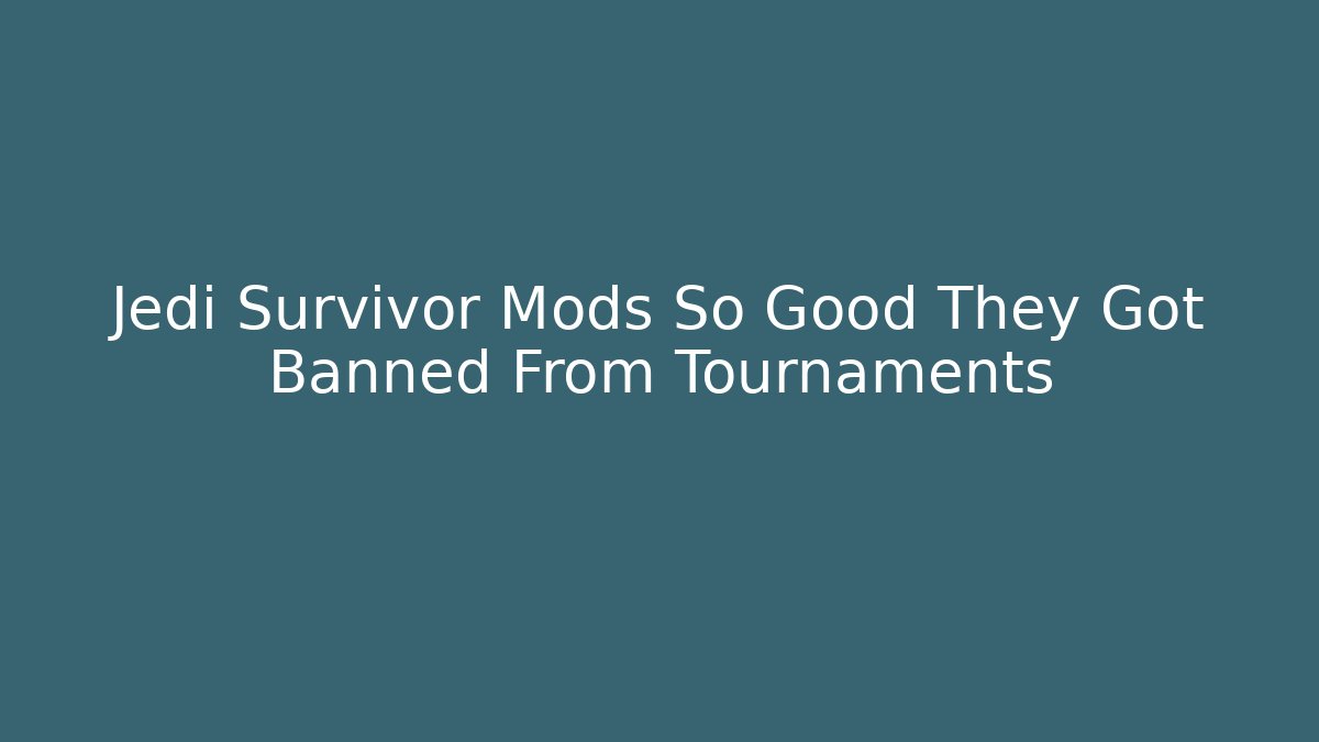 Jedi Survivor Mods So Good They Got Banned From Tournaments